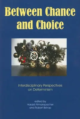 Între șansă și alegere: perspective interdisciplinare asupra determinismului - Between Chance and Choice: Interdisciplinary Perspectives on Determinism