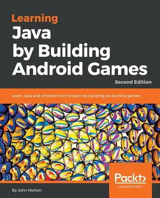 Învățarea Java prin construirea de jocuri Android - Ediția a doua: Învățați Java și Android de la zero prin construirea a șase jocuri captivante - Learning Java by Building Android Games - Second Edition: Learn Java and Android from scratch by building six exciting games
