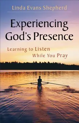 Experimentarea prezenței lui Dumnezeu: A învăța să asculți în timp ce te rogi - Experiencing God's Presence: Learning to Listen While You Pray