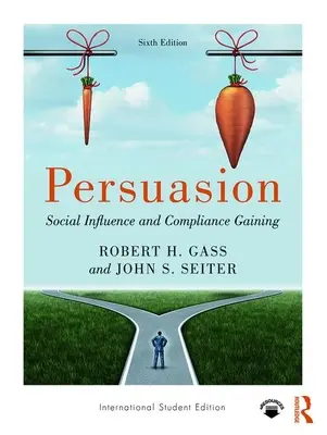 Persuasiune - Influența socială și obținerea conformității; Ediție internațională pentru studenți (Gass Robert H (California State University Fullerton USA)) - Persuasion - Social Influence and Compliance Gaining; International Student Edition (Gass Robert H (California State University Fullerton USA))