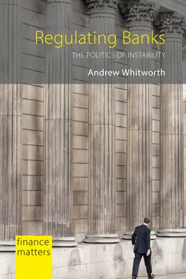 Reglementarea băncilor: Politica instabilității - Regulating Banks: The Politics of Instability