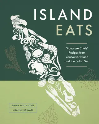 Island Eats: Rețete semnate de bucătari din Insula Vancouver și Marea Salish - Island Eats: Signature Chefs' Recipes from Vancouver Island and the Salish Sea