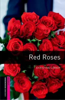 Biblioteca Oxford Bookworms: Red Roses: Starter: Vocabular de 250 de cuvinte - Oxford Bookworms Library: Red Roses: Starter: 250-Word Vocabulary