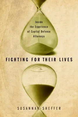 Luptând pentru viețile lor: În interiorul experienței avocaților specializați în apărarea capitalului - Fighting for Their Lives: Inside the Experience of Capital Defense Attorneys
