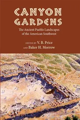 Grădinile Canyon: Peisajele Pueblo antice din sud-vestul Americii - Canyon Gardens: The Ancient Pueblo Landscapes of the American Southwest