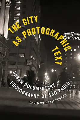 Orașul ca text fotografic: Fotografia documentară urbană din So Paulo - The City as Photographic Text: Urban Documentary Photography of So Paulo