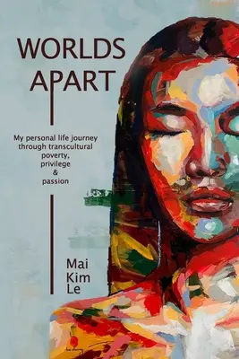 Worlds Apart: Călătoria mea personală prin sărăcie, privilegii și pasiune transculturală - Worlds Apart: My Personal Life Journey through Transcultural Poverty, Privilege, and Passion
