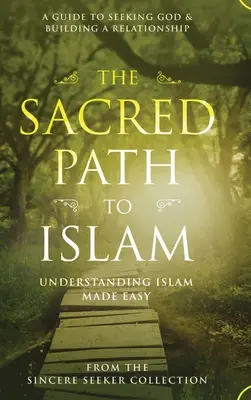 Calea sacră către islam: Un ghid pentru căutarea lui Allah (Dumnezeu) și construirea unei relații - The Sacred Path to Islam: A Guide to Seeking Allah (God) & Building a Relationship