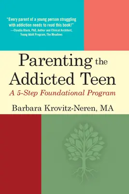 Parentingul adolescenților dependenți: Un program fundațional în 5 pași - Parenting the Addicted Teen: A 5-Step Foundational Program