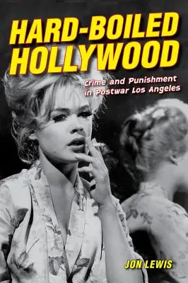 Hard-Boiled Hollywood: Crimă și pedeapsă în Los Angeles-ul postbelic - Hard-Boiled Hollywood: Crime and Punishment in Postwar Los Angeles