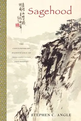 Sagehood: Semnificația contemporană a filosofiei neoconfuciene - Sagehood: The Contemporary Significance of Neo-Confucian Philosophy