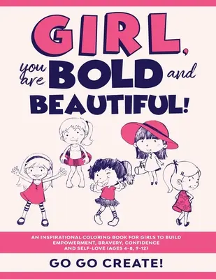 Fată, ești îndrăzneață și frumoasă! An Inspirational Coloring Book for Girls to Build Empowerment, Bravery, Confidence and Self-Love - Girl, you are Bold and Beautiful!: An Inspirational Coloring Book for Girls to Build Empowerment, Bravery, Confidence and Self-Love