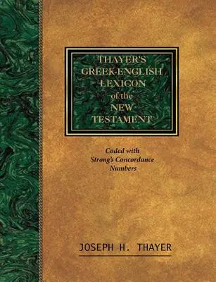 Thayer's Greek-English Lexicon of the New Testament: Codificat cu sistemul de numerotare din Concordanța Exhaustivă a Bibliei a lui Stron - Thayer's Greek-English Lexicon of the New Testament: Coded With the Numbering System from Stron's Exhausive Concordance of the Bible