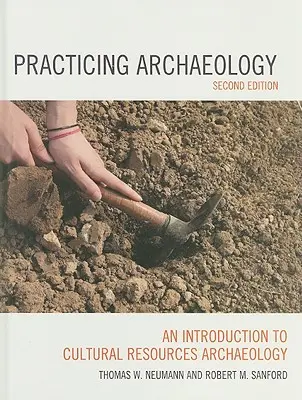 Practicarea arheologiei: O introducere în arheologia resurselor culturale, ediția a doua - Practicing Archaeology: An Introduction to Cultural Resources Archaeology, Second Edition