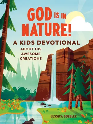 Dumnezeu este în natură! Un devoțional pentru copii despre creațiile Sale minunate - God Is in Nature!: A Kids Devotional about His Awesome Creations
