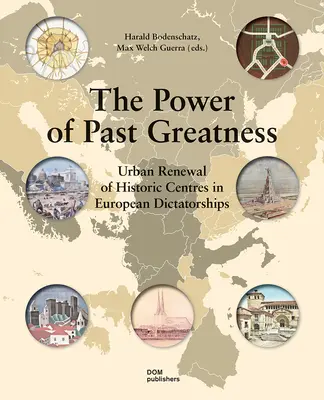 Puterea măreției trecute: Renovarea urbană a centrelor istorice în dictaturile europene - The Power of Past Greatness: Urban Renewal of Historic Centres in European Dictatorships