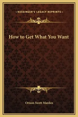 Cum să obții ceea ce îți dorești - How to Get What You Want