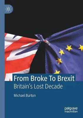 De la faliment la Brexit: Deceniul pierdut al Marii Britanii - From Broke to Brexit: Britain's Lost Decade