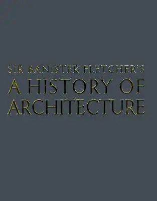 Banister Fletcher - O istorie a arhitecturii - Banister Fletcher's a History of Architecture