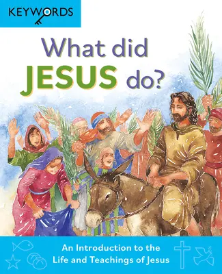 Ce a făcut Iisus? O introducere în viața și învățăturile lui Iisus - What Did Jesus Do?: An Introduction to the Life and Teachings of Jesus