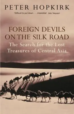 Diavoli străini pe Drumul Mătăsii - Căutarea comorilor pierdute din Asia Centrală - Foreign Devils on the Silk Road - The Search for the Lost Treasures of Central Asia
