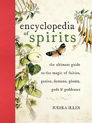Enciclopedia băuturilor spirtoase: The Ultimate Guide to the Magic of Fairies, Genies, Demons, Ghosts, Gods and Goddesses - The Encyclopedia of Spirits: The Ultimate Guide to the Magic of Fairies, Genies, Demons, Ghosts, Gods and Goddesses