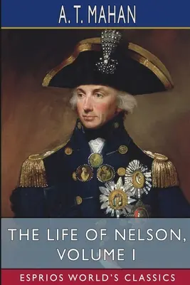 Viața lui Nelson, volumul I (Esprios Classics) - The Life of Nelson, Volume I (Esprios Classics)
