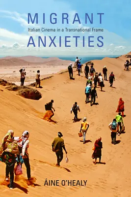 Anxietatea migranților: Cinematografia italiană într-un cadru transnațional - Migrant Anxieties: Italian Cinema in a Transnational Frame