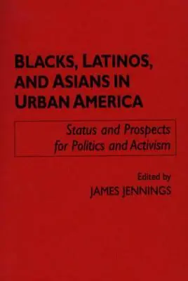 Negrii, latinii și asiaticii în America urbană: Statutul și perspectivele pentru politică și activism - Blacks, Latinos, and Asians in Urban America: Status and Prospects for Politics and Activism