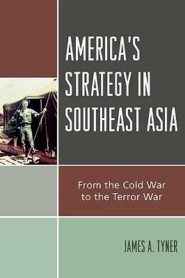 Strategia Americii în Asia de Sud-Est: De la războiul rece la războiul terorii - America's Strategy in Southeast Asia: From Cold War to Terror War