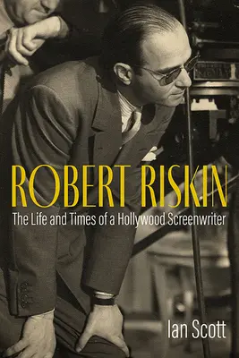 Robert Riskin: Viața și vremurile unui scenarist de la Hollywood - Robert Riskin: The Life and Times of a Hollywood Screenwriter
