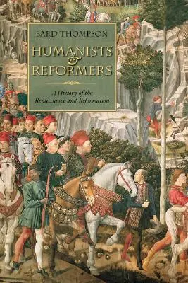 Umaniști și reformatori: O istorie a Renașterii și a Reformei - Humanists and Reformers: A History of the Renaissance and Reformation