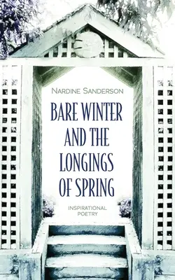 Iarna goală și dorurile de primăvară: Poezie inspirațională - Bare Winter and the Longings of Spring: Inspirational Poetry