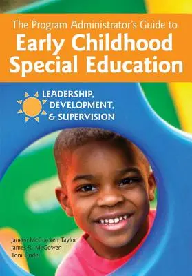 The Program Administrator's Guide to Early Childhood Special Education: Leadership, dezvoltare și supervizare - The Program Administrator's Guide to Early Childhood Special Education: Leadership, Development, and Supervision