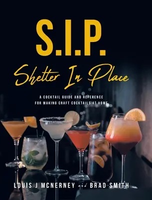 S.I.P. Shelter In Place: Un ghid de cocktailuri și o referință pentru prepararea de cocktailuri artizanale la domiciliu - S.I.P. Shelter In Place: A Cocktail Guide and Reference for Making Craft Cocktails at Home