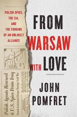 Din Varșovia cu dragoste: Spioni polonezi, CIA și forjarea unei alianțe improbabile - From Warsaw with Love: Polish Spies, the CIA, and the Forging of an Unlikely Alliance