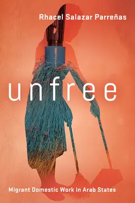 Unfree: Munca domestică migrantă în statele arabe - Unfree: Migrant Domestic Work in Arab States