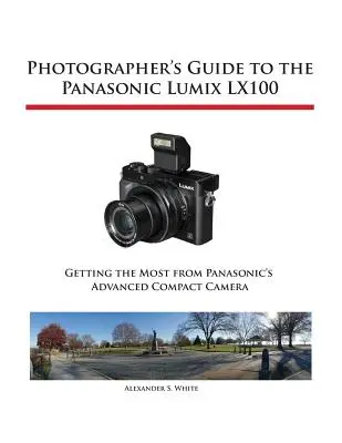Ghidul fotografului pentru Panasonic Lumix LX100 - Photographer's Guide to the Panasonic Lumix LX100
