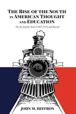 Ascensiunea Sudului în gândirea și educația americană: Anii Rockefeller (1902-1917) și mai departe - The Rise of the South in American Thought and Education: The Rockefeller Years (1902-1917) and Beyond