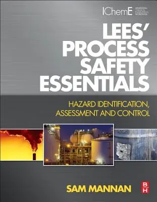 Lees' Process Safety Essentials: Identificarea, evaluarea și controlul pericolelor - Lees' Process Safety Essentials: Hazard Identification, Assessment and Control