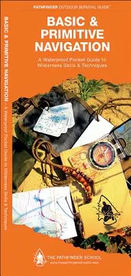 Navigație de bază și primitivă: A Waterproof Folding Guide to Wilderness Skills & Techniques (Ghid pliabil rezistent la apă pentru abilități și tehnici în sălbăticie) - Basic & Primitive Navigation: A Waterproof Folding Guide to Wilderness Skills & Techniques