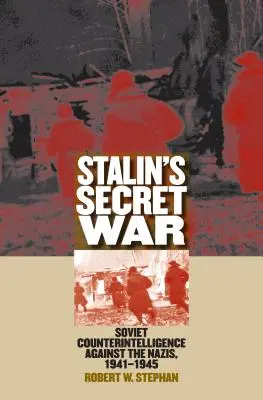 Războiul secret al lui Stalin: Contrainformațiile sovietice împotriva naziștilor, 1941-1945 - Stalin's Secret War: Soviet Counterintelligence Against the Nazis, 1941-1945
