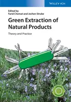 Extracția ecologică a produselor naturale: Teorie și practică - Green Extraction of Natural Products: Theory and Practice