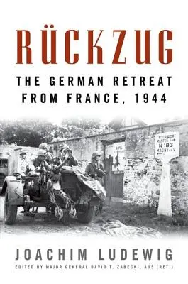 Rckzug: Retragerea germană din Franța, 1944 - Rckzug: The German Retreat from France, 1944