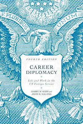 Career Diplomacy: Viața și munca în serviciul extern al SUA, ediția a patra - Career Diplomacy: Life and Work in the Us Foreign Service, Fourth Edition