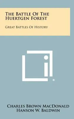 Bătălia din pădurea Huertgen: Marile bătălii ale istoriei - The Battle Of The Huertgen Forest: Great Battles Of History