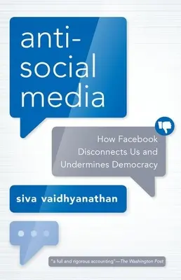 Antisocial Media: Cum ne deconectează Facebook și cum subminează democrația - Antisocial Media: How Facebook Disconnects Us and Undermines Democracy