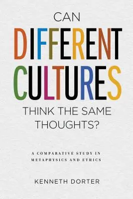 Pot culturi diferite să aibă aceleași gânduri?: Un studiu comparativ în metafizică și etică - Can Different Cultures Think the Same Thoughts?: A Comparative Study in Metaphysics and Ethics