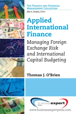 Finanțe internaționale aplicate: Gestionarea riscului valutar și bugetarea capitalului internațional - Applied International Finance: Managing Foreign Exchange Risk and International Capital Budgeting