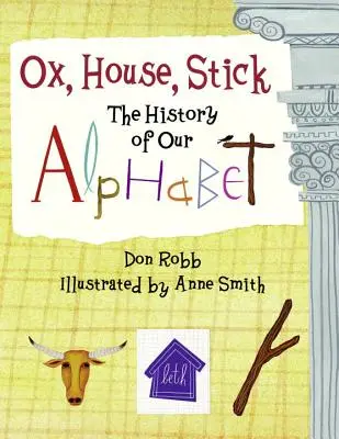 Ox, House, Stick: Istoria alfabetului nostru - Ox, House, Stick: The History of Our Alphabet